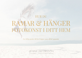 HUR DU RAMAR OCH HÄNGER FOTOKONST I DITT HEM - En fiffig guide från JENNY JACOBSSON